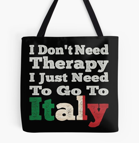 Italy Tote Bag - I Don't Need Therapy I just need to go to ITALY