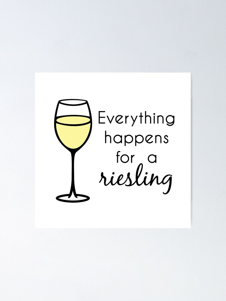 "Everything Happens For A Riesling Wine Pun" Poster by yayandrea