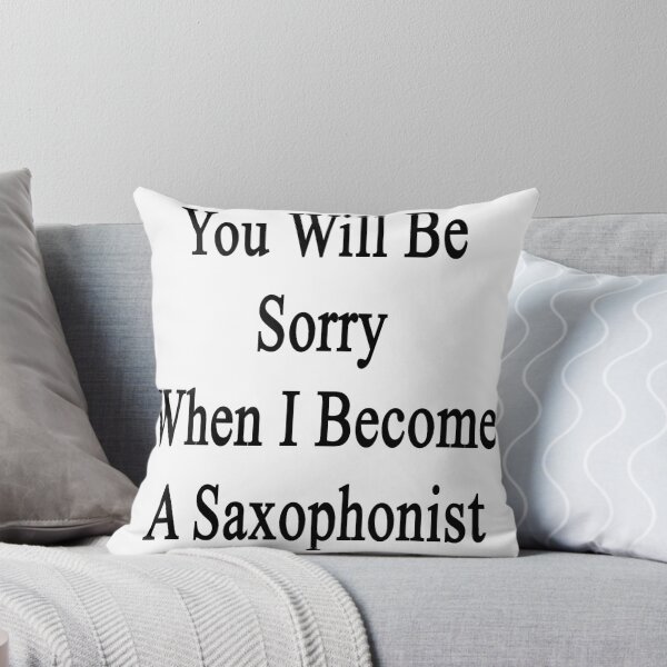 Artikelvorschau, You Will Be Sorry When I Become A Saxophonist entworfen und verkauft von supernova23.