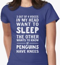 3 out of 4 voices in my head want to sleep. The other wants to know if penguins have knees Women's Fitted T-Shirt
