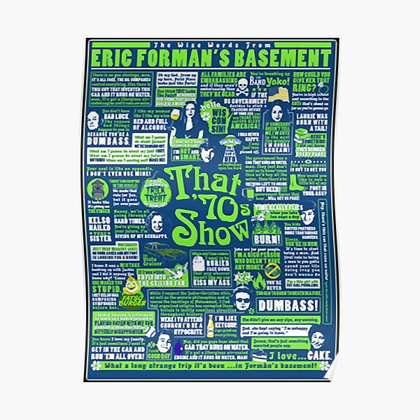 "The Wise Words From Eric Formans Basement " Poster by mickaraba