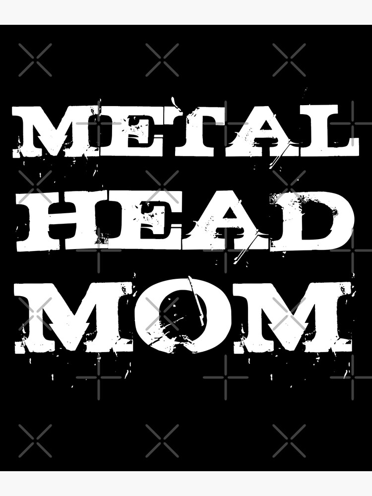 Metal Head Mom For Heavy Metal Mom Heavy Metal Mom Poster For Sale