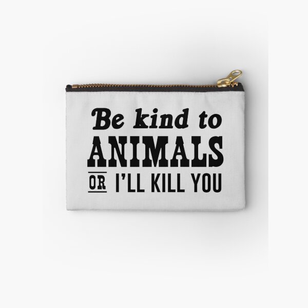 Item preview, Be kind to animals or I'll kill you designed and sold by keepers.