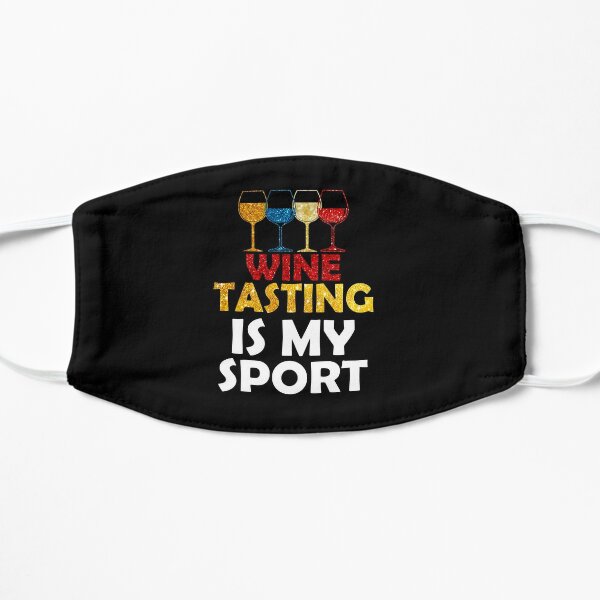 Wine Tasting Is My Sport Men Women Favorite Sports  Flat Mask