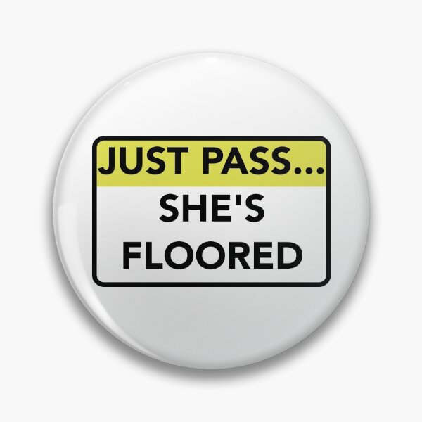 Item preview, Just pass she's floored designed and sold by S3ERFRY333.