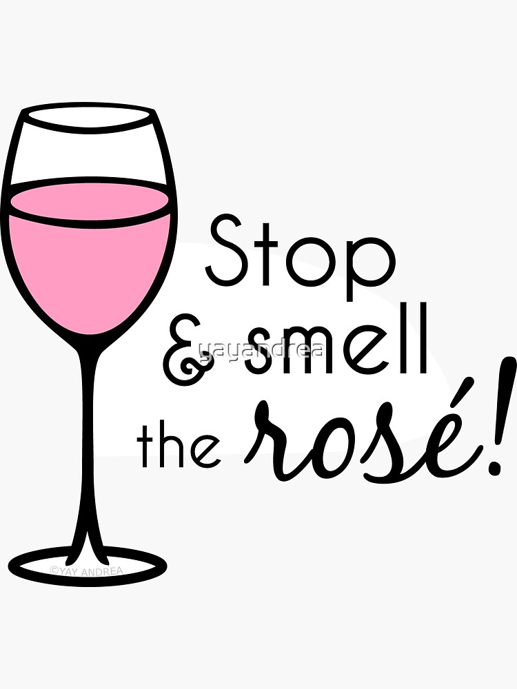 "Stop And Smell The Rose Wine Pun" Sticker by yayandrea Redbubble