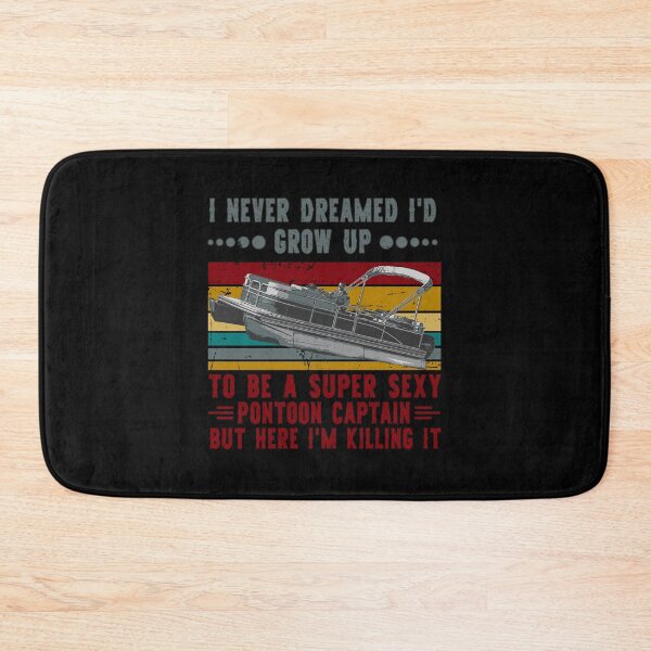 Item preview, I Never Dreamed I'D Grow Up To Be Super Sexy Pontoon Captain designed and sold by ryannokune.