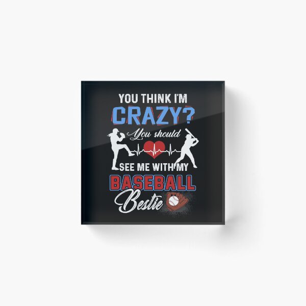 Item preview, Baseball - You think I am Crazy designed and sold by lehnhattien.