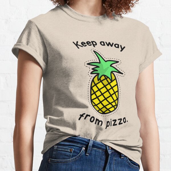 Keep Pineapple Away From Pizza Classic T-Shirt