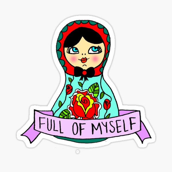 full-of-myself-sticker-for-sale-by-sscouterr-redbubble