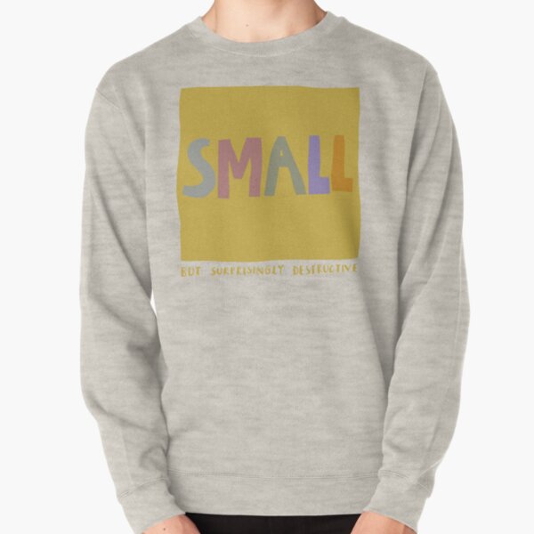 small but surprisingly destructive Pullover Sweatshirt