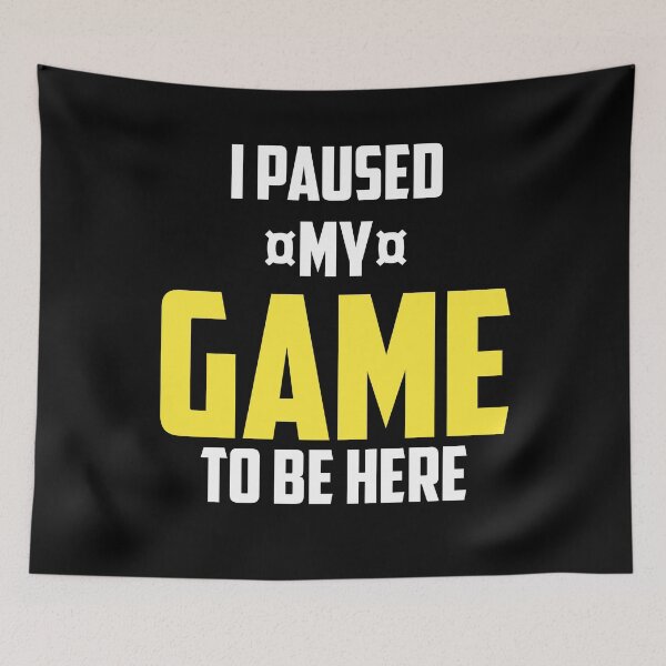 Item preview,  I paused my game to be here designed and sold by CREATi AG.