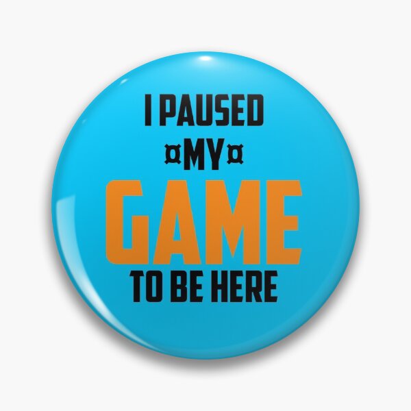 Item preview,  I paused my game to be here designed and sold by CREATi AG.