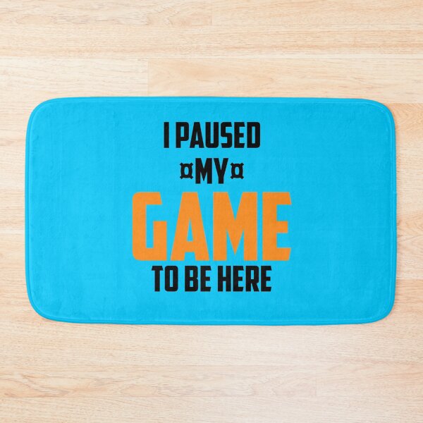 Item preview,  I paused my game to be here designed and sold by CREATi AG.