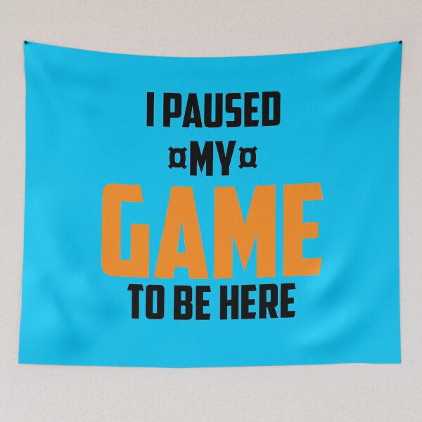 Item preview,  I paused my game to be here designed and sold by CREATi AG.