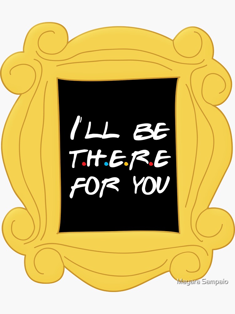 I ll be there for you. Friends Ross Sticker.