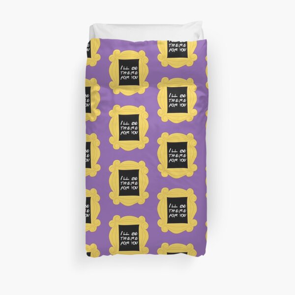 I'll be there for you Duvet Cover