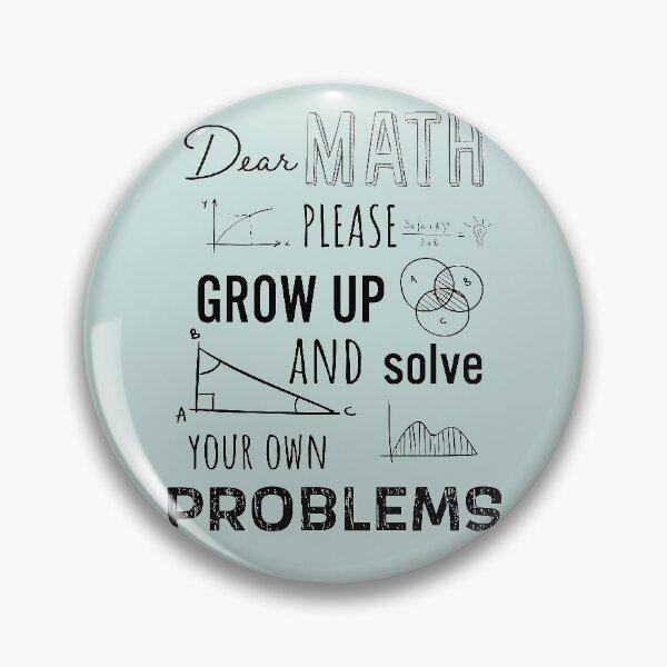Item preview, Dear Math Please Grow Up and Solve Your Own Problems, Funny Math Meme | designed and sold by Boom-llqb.