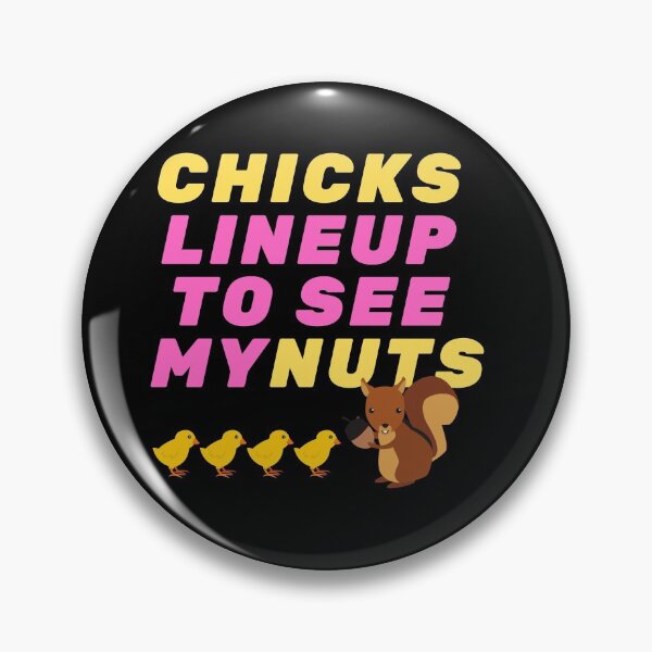 Item preview, Chicks Line Up To See My Nuts designed and sold by mirzadesign.