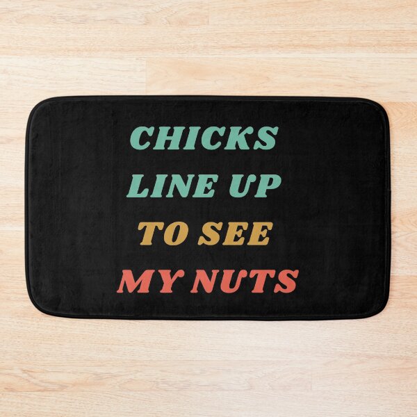 Item preview, Chicks Line Up To See My Nuts designed and sold by mirzadesign.