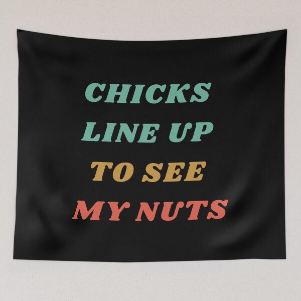 Item preview, Chicks Line Up To See My Nuts designed and sold by mirzadesign.