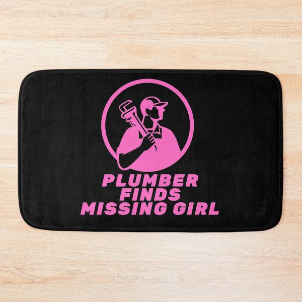 Item preview, Plumber Finds Missing Girl Funny Quote designed and sold by mirzadesign.