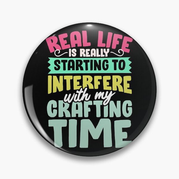 Item preview, Real Life Is Really Starting To Interfere With My Crafting Time  designed and sold by alfredgiessl.