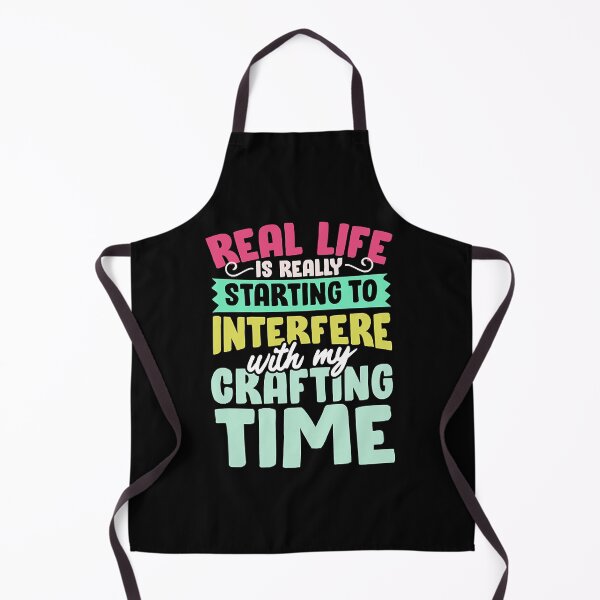 Item preview, Real Life Is Really Starting To Interfere With My Crafting Time designed and sold by alfredgiessl.