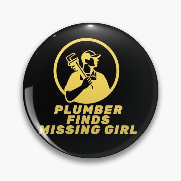 Item preview, Plumber Finds Missing Girl Funny Quote designed and sold by mirzadesign.