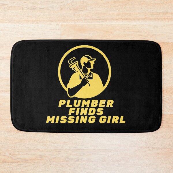 Item preview, Plumber Finds Missing Girl Funny Quote designed and sold by mirzadesign.