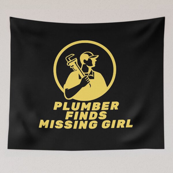 Item preview, Plumber Finds Missing Girl Funny Quote designed and sold by mirzadesign.