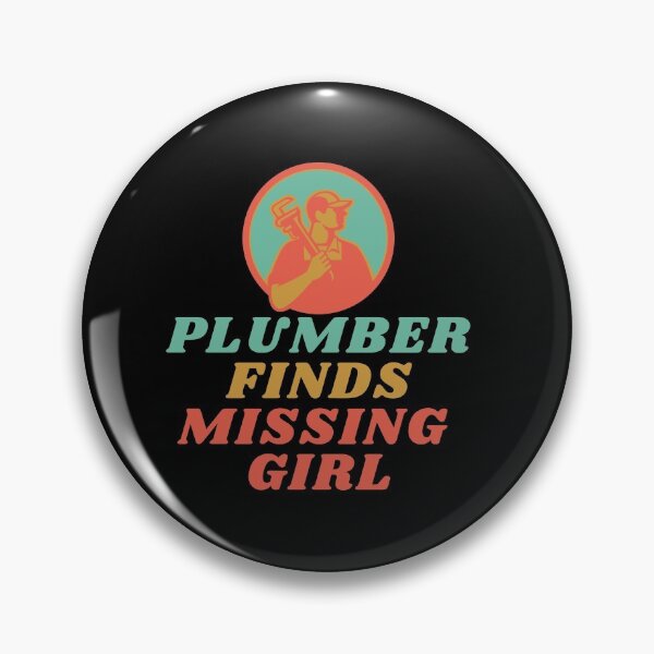 Item preview, Plumber Finds Missing Girl Funny Quote designed and sold by mirzadesign.