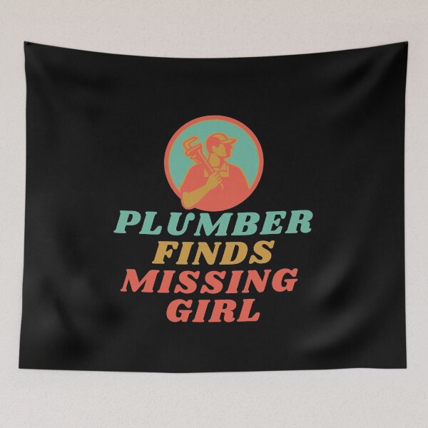 Item preview, Plumber Finds Missing Girl Funny Quote designed and sold by mirzadesign.