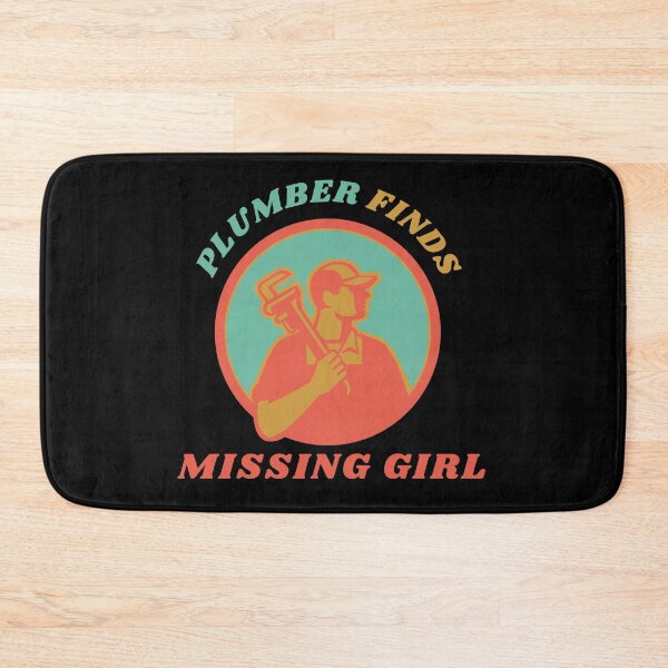 Item preview, Plumber Finds Missing Girl Funny Quote designed and sold by mirzadesign.
