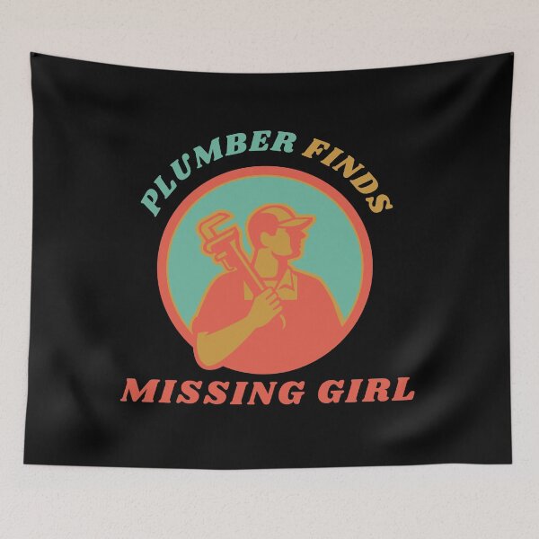 Item preview, Plumber Finds Missing Girl Funny Quote designed and sold by mirzadesign.