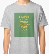 Ich habe Latein gerettet. Was hast du jemals getan? | Rushmore Classic T-Shirt