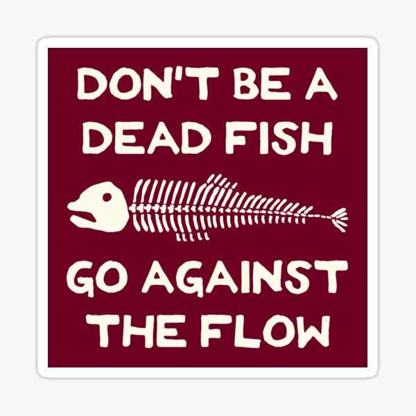 Don't Be A Dead Fish - Go Against The Flow (v5) Sticker