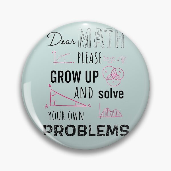 Item preview, Dear Math Please Grow Up and Solve Your Own Problems, Funny Math Meme | designed and sold by Boom-llqb.