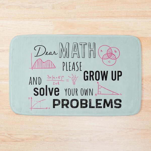 Item preview, Dear Math Please Grow Up and Solve Your Own Problems, Funny Math Meme | designed and sold by Boom-llqb.
