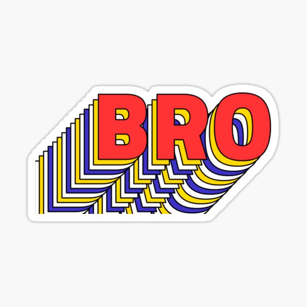 "Bro" Sticker For Sale By WittyAndWeird | Redbubble