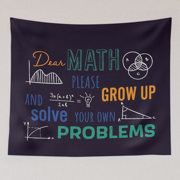 Item preview, Dear Math Please Grow Up and Solve Your Own Problems, Funny Math Meme | designed and sold by Boom-llqb.