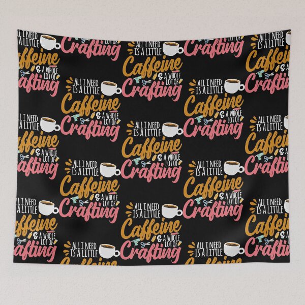 Item preview, All I Need Is A Little Caffeine & A Whole Lot Of Crafting  designed and sold by yosifkoerw.