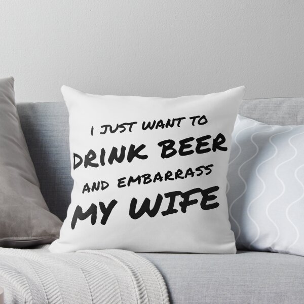 Item preview, I Just Want To Drink Beer And Embarrass My Wife designed and sold by HappyBright.