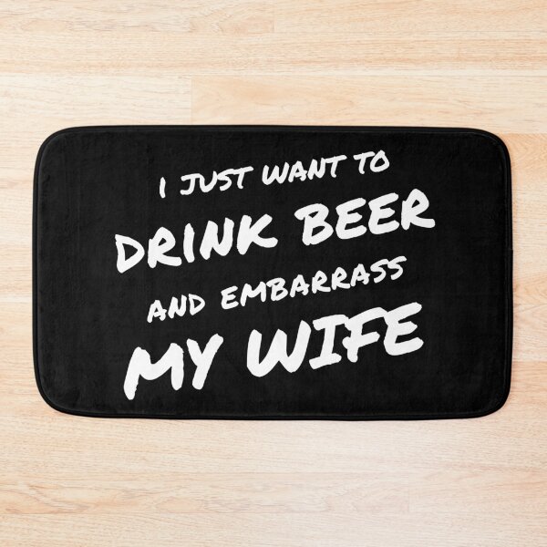 Item preview, I Just Want To Drink Beer And Embarrass My Wife designed and sold by HappyBright.