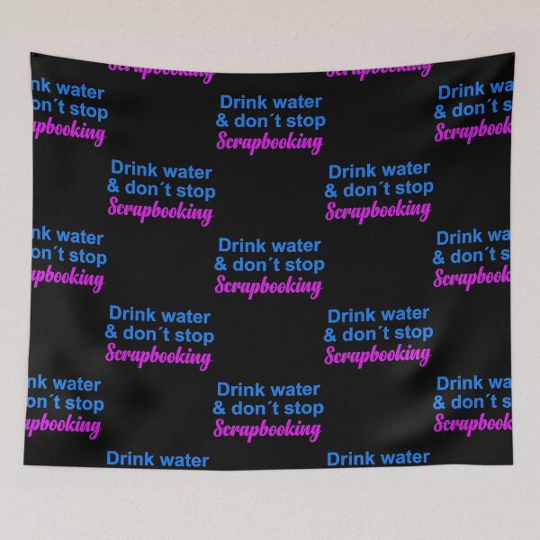 Item preview, Drink Water & dont stop Scrapbooking  designed and sold by yosifkoerw.
