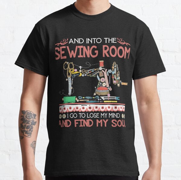 Item preview, And Into The Sewing Room I Go to Lose My Mind and Find My Soul Funny  For Women Sewing Lover T-S designed and sold by Randelsf.