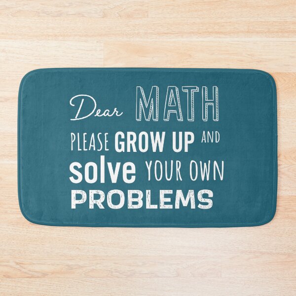 Item preview, Dear Math Please Grow Up and Solve Your Own Problems, Funny Math Meme | designed and sold by Boom-llqb.