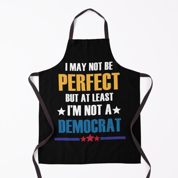 Item preview, I may not be perfect but at least I'm not a democrat designed and sold by kimart18.