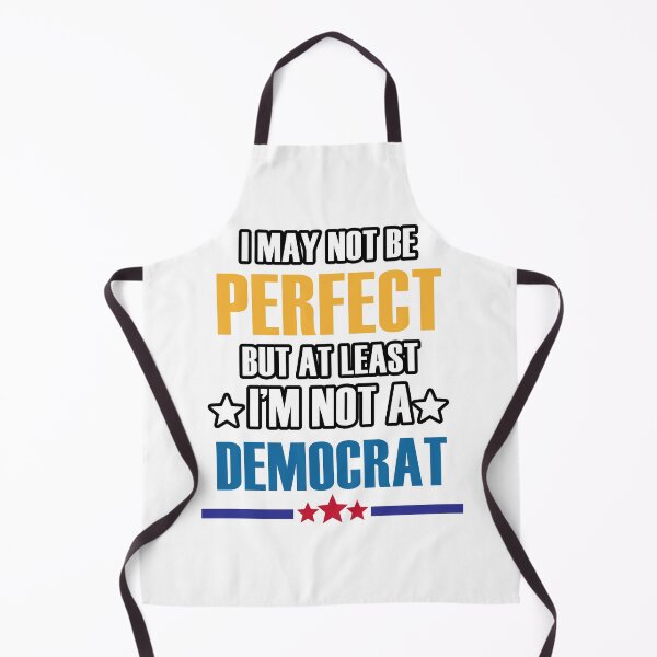 Item preview, I may not be perfect but at least I'm not a democrat designed and sold by kimart18.