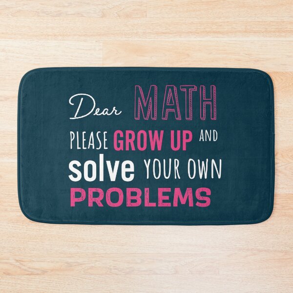 Item preview, Dear Math Please Grow Up and Solve Your Own Problems, Funny Math Meme | designed and sold by Boom-llqb.